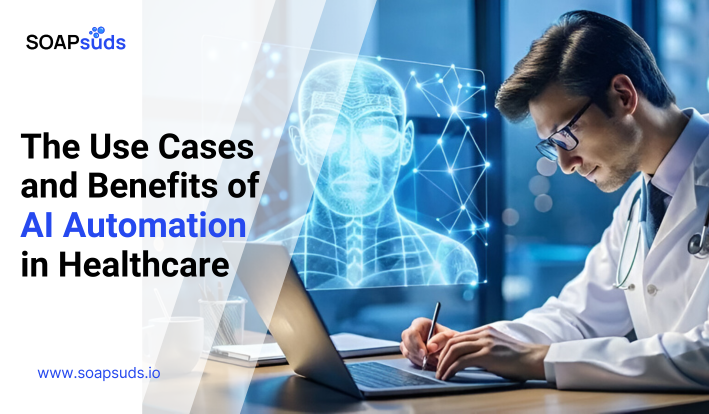 The Use Cases and Benefits of AI Automation in Healthcare